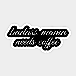 Badass Mama Needs Coffee Funny Coffee T-Shirt Sticker